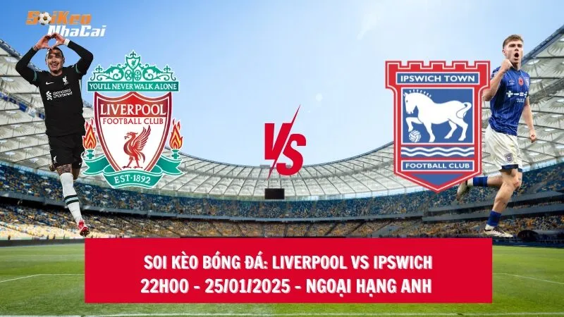 Soi kèo nhà cái Liverpool vs Ipswich - 22h00 - 25/01/2025 - Ngoại hạng Anh