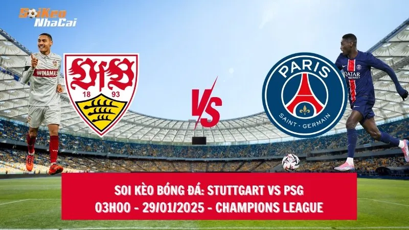 Soi kèo nhà cái Stuttgart vs PSG - 03h00 - 30/01/2025 - Champions League