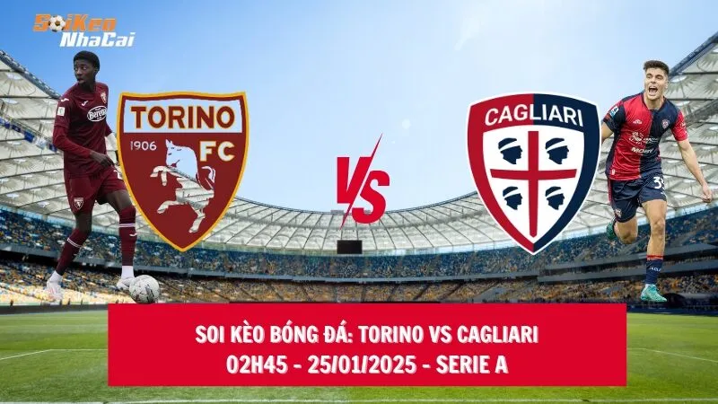 Soi kèo nhà cái Torino vs Cagliari – 02h45 – 25/01/2025 – Serie A
