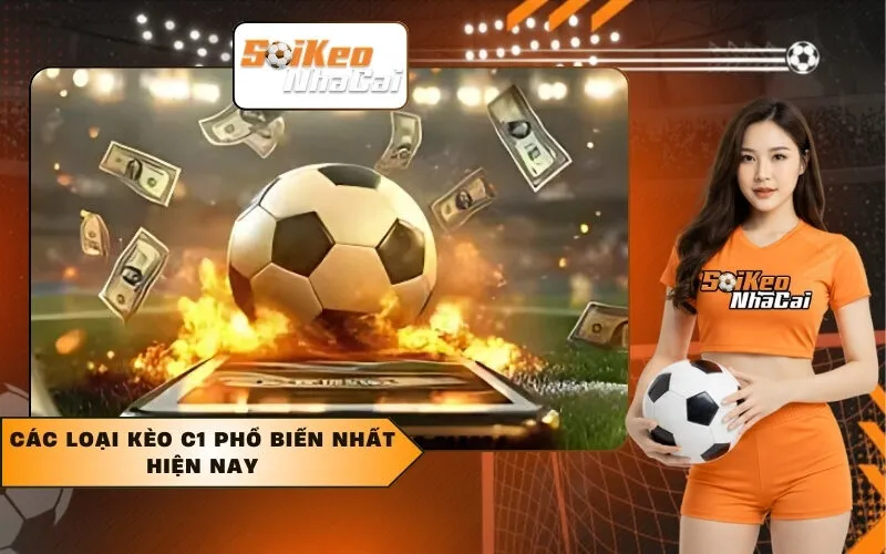 Các Loại Kèo C1 Phổ Biến Nhất Hiện Nay