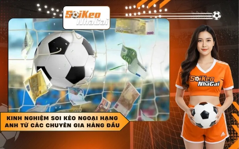 Kinh nghiệm soi kèo Ngoại Hạng Anh từ các chuyên gia hàng đầu